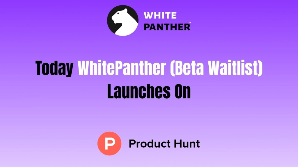 WhitePanther: Beta Waitlist Is Open in Product Hunt